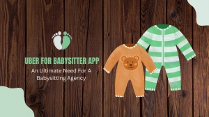 Uber For Babysitter App: An Ultimate Need For A Babysitting Agency